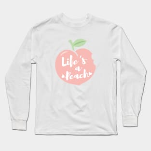 Lifes a Peach, Inspirational Quote Long Sleeve T-Shirt